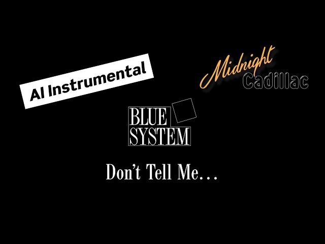 BLUE SYSTEM Don’t Tell Me… (AI Instrumental)