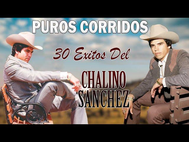 Chalino Sánchez 30 Exitos Del Recuerdos || Puros Corridos Chingones Mix