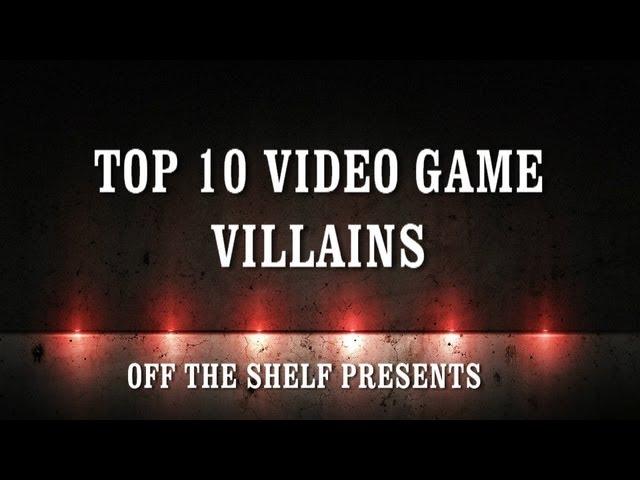 Top 10 Video Game Villains - Off The Shelf Reviews