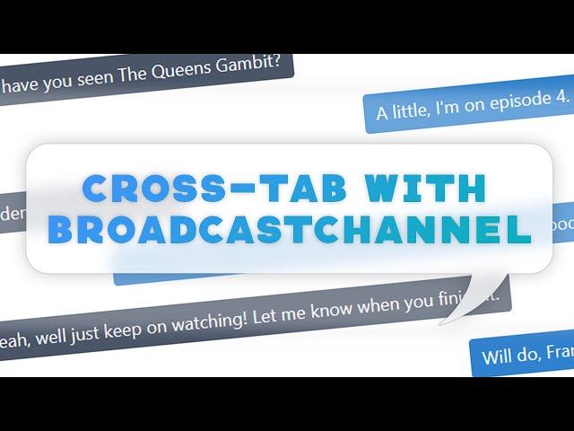 Cross-Tab Communication in JavaScript using a BroadcastChannel