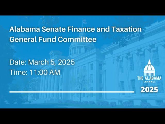 Alabama Senate Finance and Taxation General Fund Committee