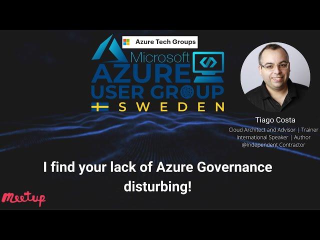 Azure User Group Sweden: I find your lack of Azure Governance disturbing by Tiago Costa