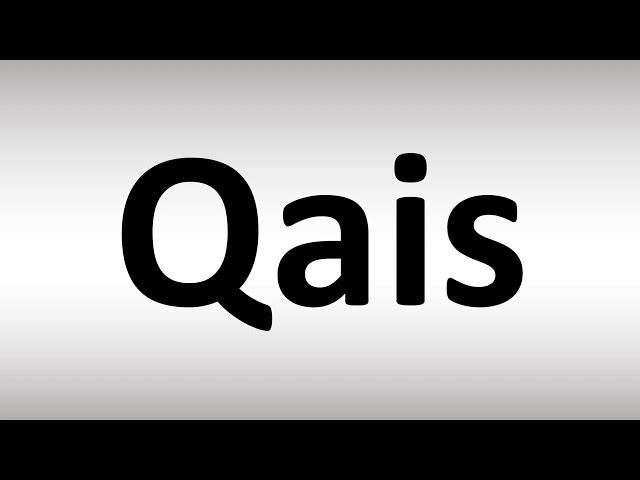 How to Pronounce Qais