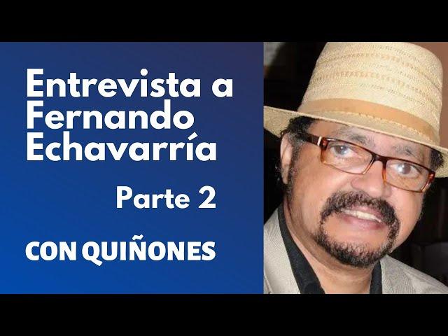 FERNANDO ECHAVARRÍA PARTE 2 | CON QUIÑONES