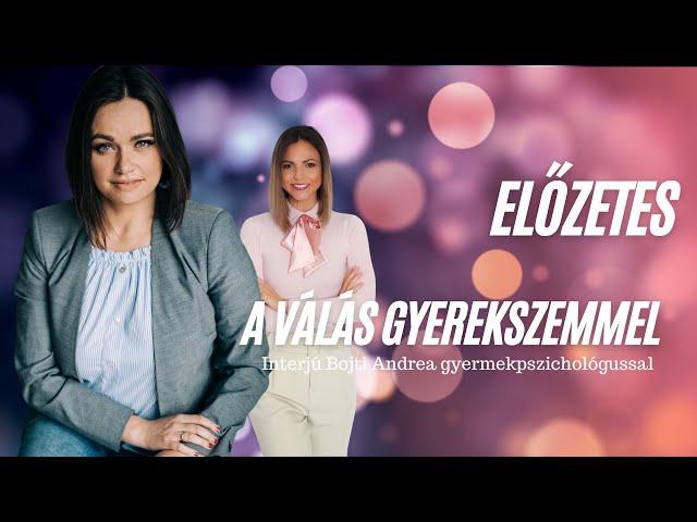 Előzetes* A válás gyerekszemmel - interjú Bojti Andrea gyermekpszichológussal