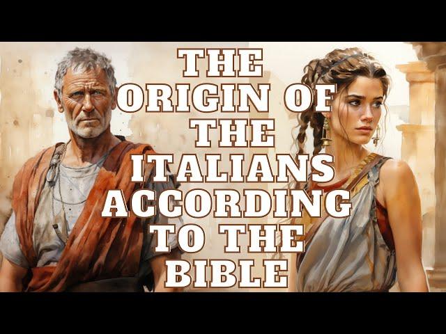 THE ORIGINS OF ITALIANS ACCORDING TO HISTORY, GENETICS, AND THE BIBLE