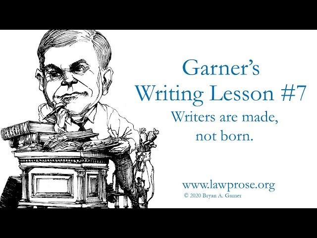 Garner's Writing Lesson #7: Writers are made, not born.