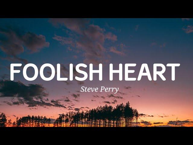 Steve Perry - Foolish Heart (Lyrics)