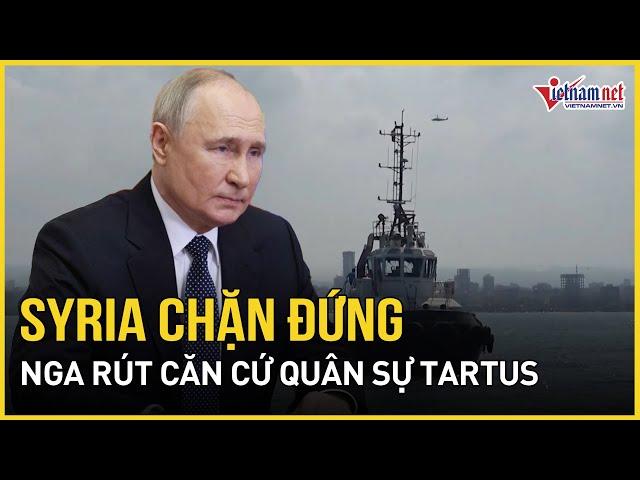 Syria bất ngờ tung chiêu chặn đứng Nga rút lui khỏi căn cứ quân sự chiến lược Tartus |Báo VietNamNet