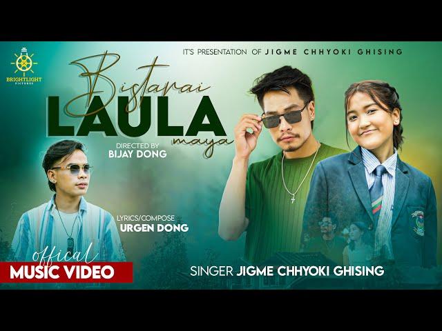 Jigme Chhyoki Ghising - Bistarai Laula Maya |  Ft. Bijay Dong | Urgen Dong | Official Music Video