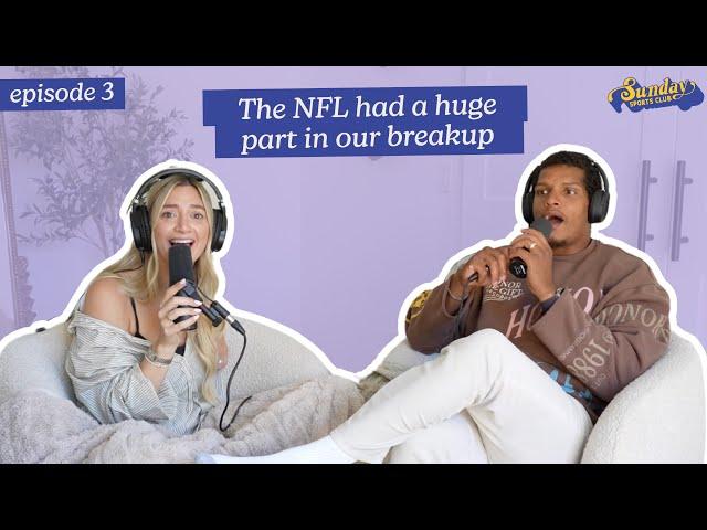 The NFL had a huge part in our breakup | Episode 3