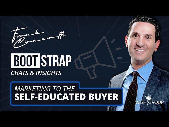 Marketing to the Self-Educated Buyer - Insights from Frank Cianciulli on Bootstrap