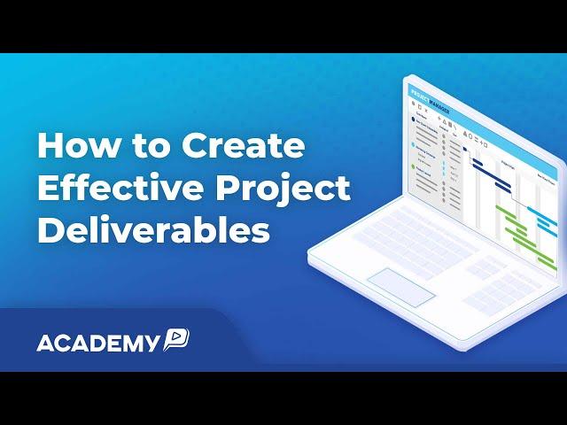 How to Create Effective Project Deliverables: Lay Out Your Project’s Successes and Challenges