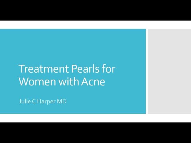 Treatment Pearls for Women with Acne - Dr. Julie Harper