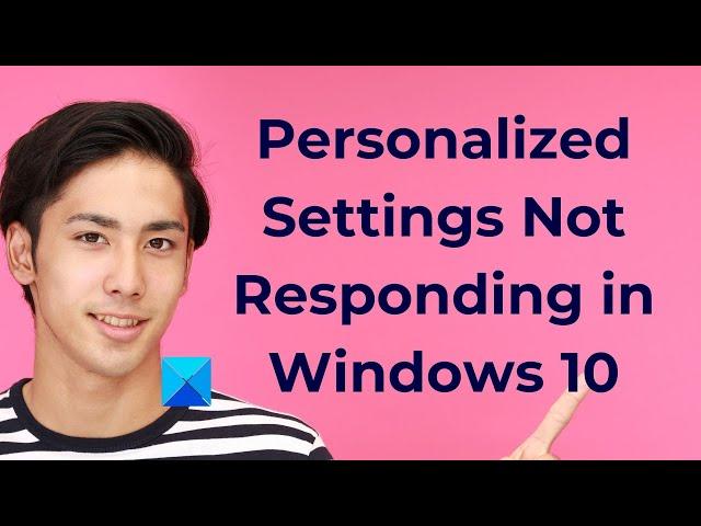 Personalized Settings Not Responding in Windows 10