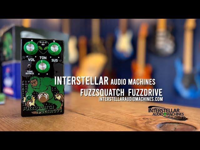 Interstellar Audio Machines: FUZZSQUATCH FUZZDRIVE