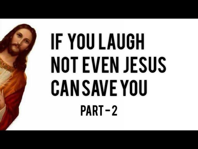 you laugh you go to Hell | Part - 2