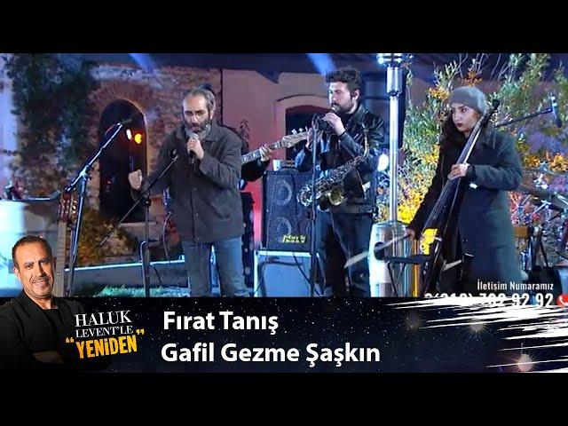 Fırat Tanış - GAFİL GEZME ŞAŞKIN