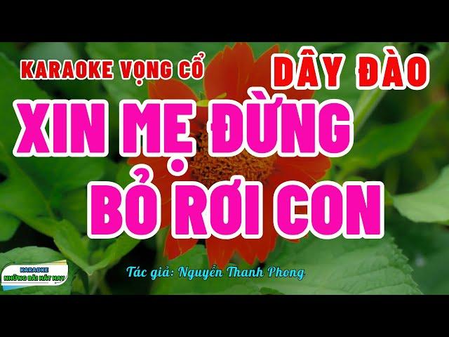 Karaoke Vọng Cổ Xin Mẹ Đừng Bỏ Rơi Con Dây Đào | Rất Hay