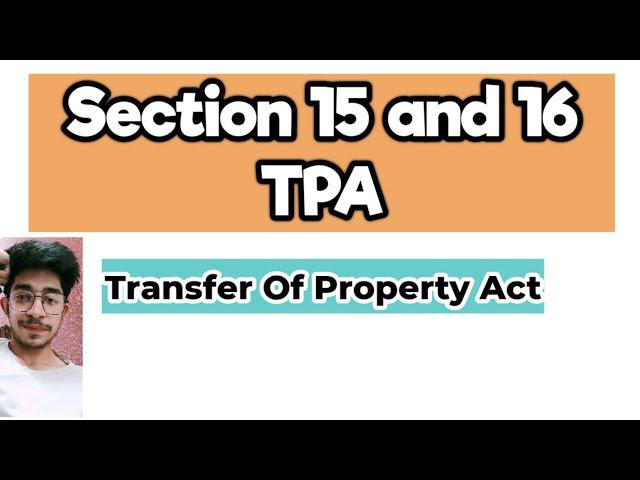 Section 15 and 16 of Transfer of Property Act | Section 15 and 16 of TPA