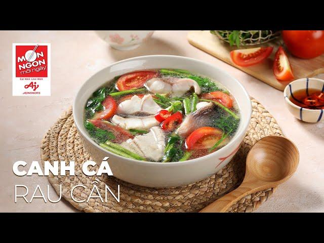 Mộc mạc CANH CÁ RAU CẦN dễ làm thích mê | MÓN NGON MỖI NGÀY