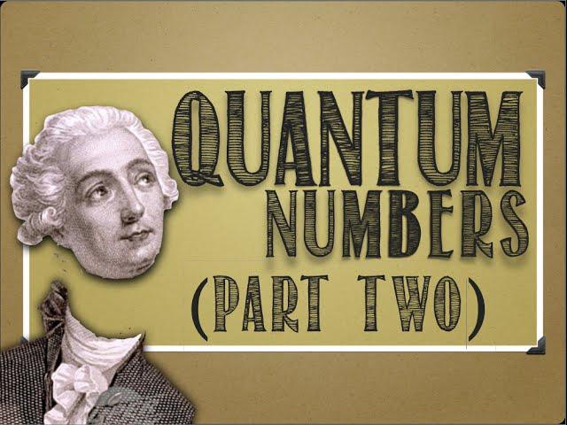 Modern Atomic Theory: Quantum Numbers, Part 2