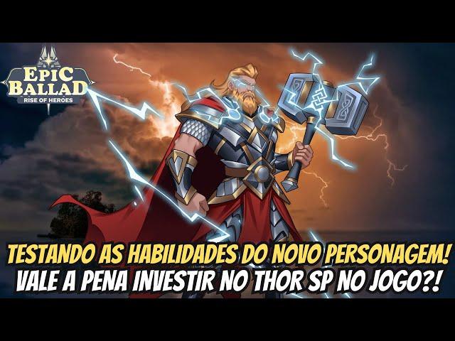 ⭐TESTANDO O NOVO PERSONAGEM THOR SP, VALE A PENA INVESTIR?!  - EPIC BALLAD: RISE OF HEROES!!!⭐