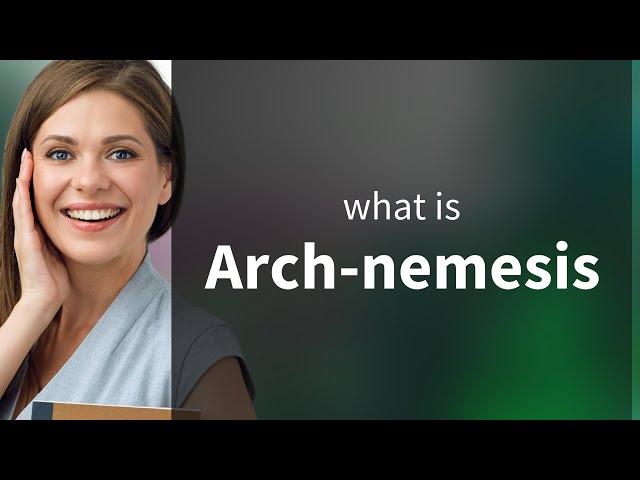 Understanding "Arch-nemesis": Unveiling Your Story's Ultimate Villain