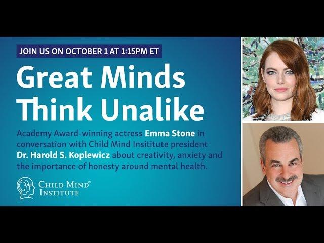 Great Minds Think Unalike: with Emma Stone and Dr. Harold S. Koplewicz