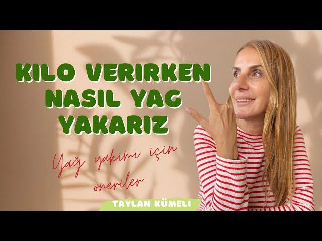 Kilo verirken nasıl YAĞ YAKARIZ? Kilo verme sürecinde daha hızlı yağ yakımınız için önerilerim