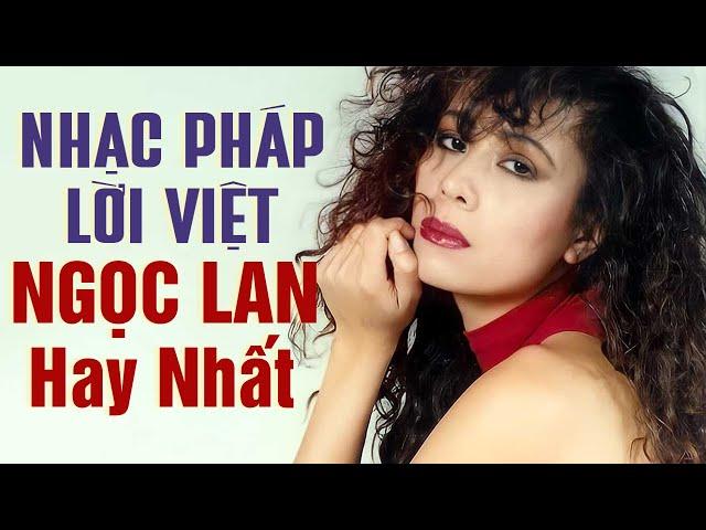 NGỌC LAN Hay Nhất | Nhạc Pháp Lời Việt - Nhạc Pháp Trữ Tình Hay Nhất Của Danh Ca NGỌC LAN