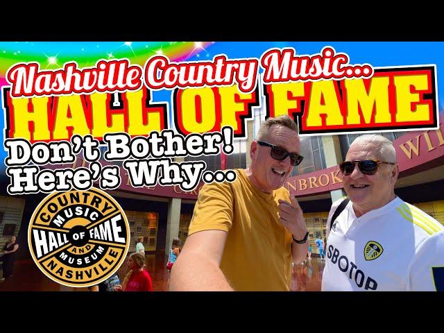 I Wouldn't Bother Visiting The Country Music Hall of Fame in Nashville, Here's Why...