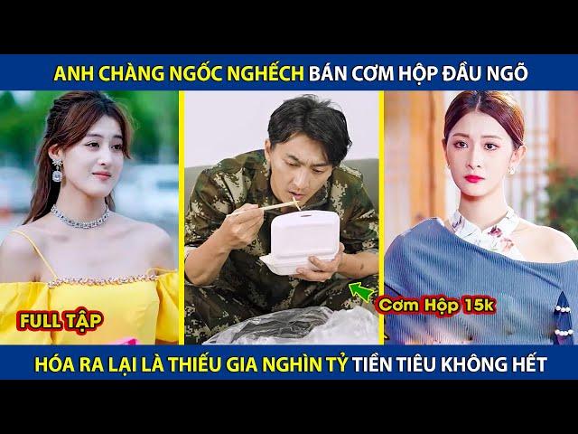 Anh Chàng Ngốc Bán Cơm Hộp Đầu Ngõ, Hóa Ra Lại Là Tổng Tài Nghìn Tỷ TiềnTiêu Không Hết | review phim