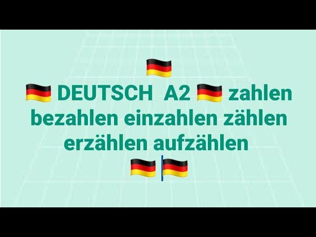 الألمانية 500( DEUTSCH  A2  zahlen bezahlen einzahlen zählen erzählen aufzählen  )