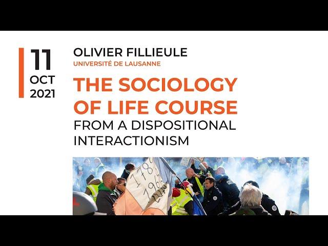 Oliver Fillieule - The Sociology of Life Course: from a dispositional interactionism