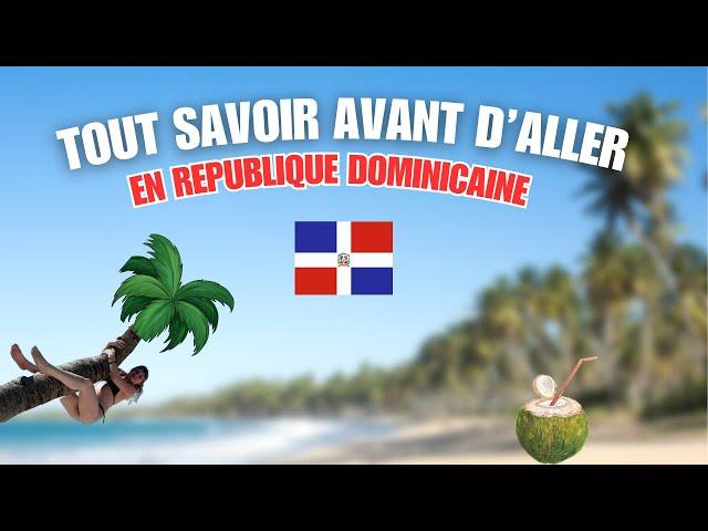 TOUT SAVOIR AVANT D'ALLER EN REPUBLIQUE DOMINICAINE