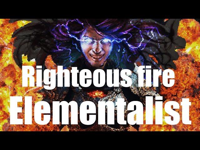 Righteous fire elementalist - Fast , Fun , Tanky