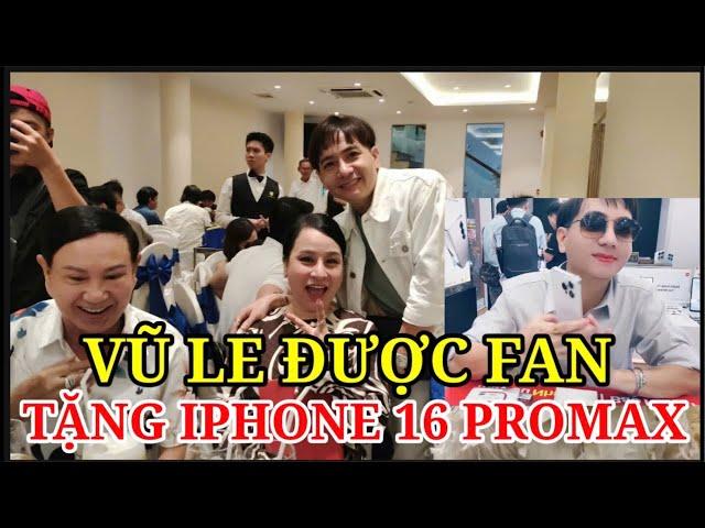 VŨ LE ĐƯỢC FAN TẶNG IPHONE 16 PROMAX