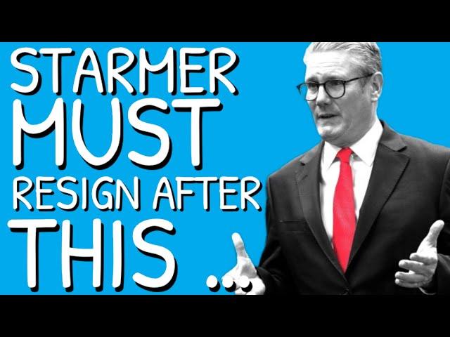 Starmer MUST Resign After This