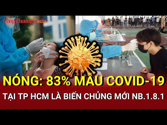 NÓNG: 83% mẫu COVID-19 tại TP HCM là biến chủng mới NB.1.8.1 | Báo Công Thương