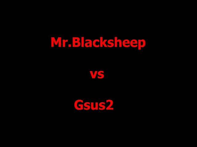 Mr Blacksheep vs Gsus2