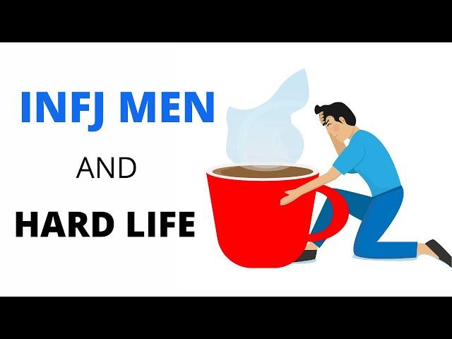 INFJ Men And Hard Life.