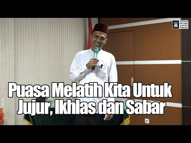 Puasa Melatih Kita Untuk Jujur, Ikhlas dan Sabar | Ustadz Abdul Somad