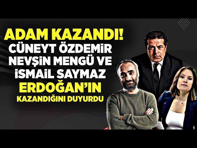 ADAM KAZANDI! CÜNEYT ÖZDEMİR NEVŞİN MENGÜ VE İSMAİL SAYMAZ ERDOĞAN'IN KAZANDIĞINI DUYURDU