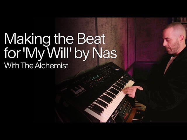 The Alchemist on Making the Beat for 'My Will' by Nas