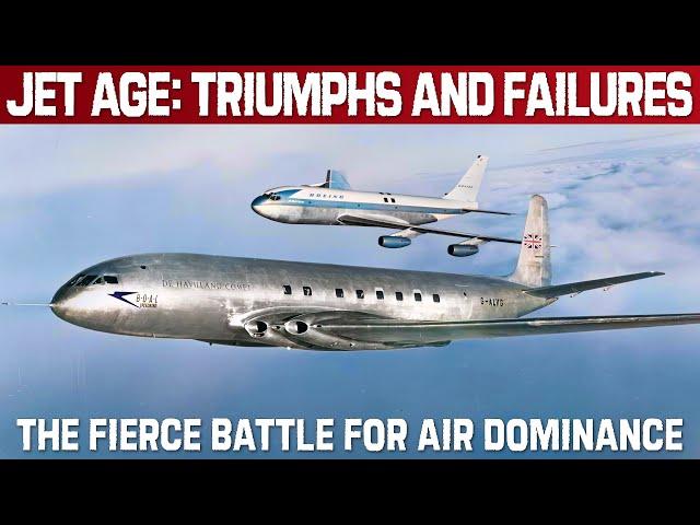 JET AGE: Triumphs And Failures. The Early Battle For Air Dominance: Boeing Vs. De Havilland