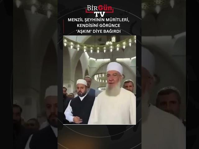 Menzil şeyhinin müritleri, kendisini görünce 'aşkım' diye bağırdı