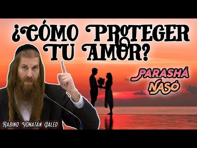 ¡Herramientas Espirituales para PROTEGER Tu AMOR! - Parashá "NASÓ" | Rabino Yonatán Galed