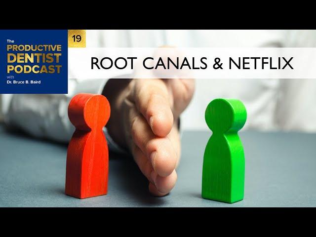 Episode 19: Root Canals & Netflix - The Productive Dentist Podcast