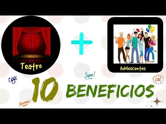 10 Beneficios que el teatro les aporta a los adolescentes!!